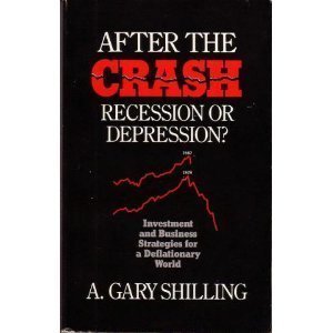 After the Crash : Recession or Depression : Business and Investment Stategies for a Deflationary World [Paperback] Shilling, A Gary