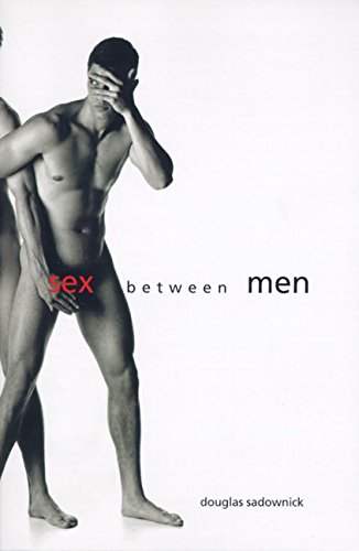 Sex Between Men: An Intimate History of the Sex Lives of Gay Men Postwar to Present [Paperback] Sadownick, Douglas