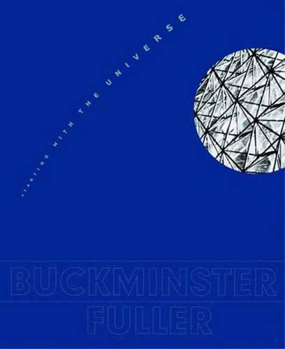 Buckminster Fuller: Starting with the Universe Hays, K Michael; Miller, Dana; Picon, Antoine; Smith, Elizabeth A T and Tomkins, Calvin