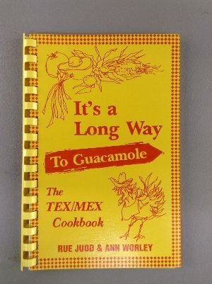 Its a Long Way to Guacamole: The TexMex Cookbook [Paperback] Judd, Rue; Worley, Ann and Patchell, Marti