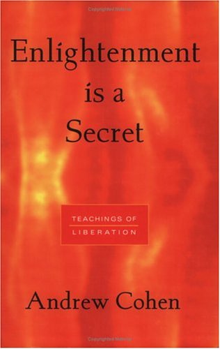 Enlightenment Is a Secret: Teachings of Liberation Andrew Cohen