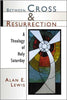Between Cross and Resurrection: A Theology of Holy Saturday Lewis, Alan E