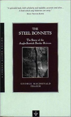 The Steel Bonnets: The Story of the AngloScottish Border Reivers MacdonaldFraser, George