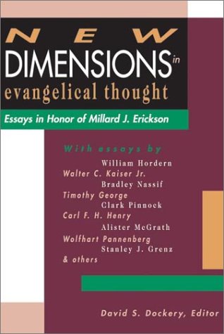 New Dimensions in Evangelical Thought : Essays in Honor of Millard J. Erickson