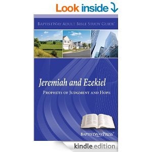 BAPTISTWAY ADULT BIBLE STUDY GUIDE -LARGE PRINT EDITION-JEREMIAH AND EZEKIEL PROPHETS OF JUDGMENT AND HOPE -1ST EDITION MARCH 2014
