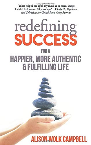 Redefining Success for a Happier, More Authentic  Fulfilling Life [Perfect Paperback] Alison Wolk Campbell