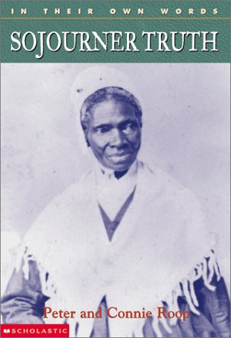 In Their Own Words: Sojourner Truth Roop, Peter and Roop, Connie