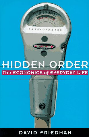 Hidden Order: The Economics of Everyday Life Friedman, David D