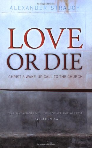 Love or Die: Christs Wakeup Call to the Church [Perfect Paperback] Alexander Strauch