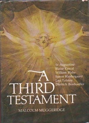 A Third Testament: A Modern Pilgrim Explores the Spiritual Wanderings of Augustine, Blake, Pascal, Tolstoy, Bonhoeffer, Kierkegaard, and Dostoevsky by MALCOLM MUGGERIDGE (1977-05-03)