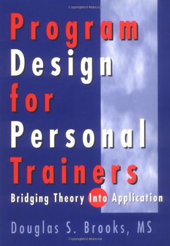 Program Design for Personal Trainers: Bridging Theory into Application Brooks, Douglas