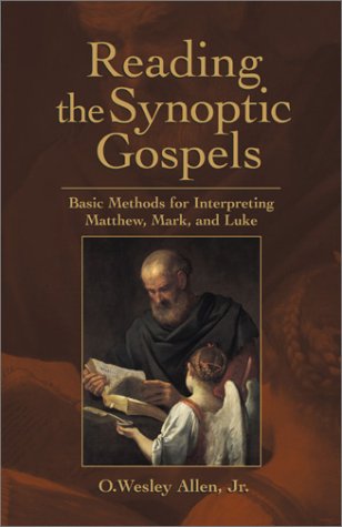 Reading the Synoptic Gospel: Basic Methods for Interpreting Matthew, Mark, and Luke Allen, O Wesley, Jr
