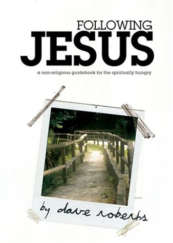 Following Jesus: A NonReligious Guidebook for the Spiritually Hungry [Paperback] Roberts Msc Rmn RGN, Dave