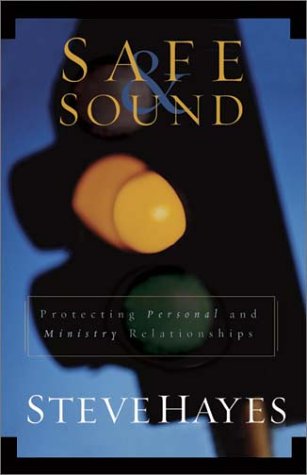 Safe  Sound: Protecting Personal and Ministry Relationships Hayes, Steve and Rogers, Adrian