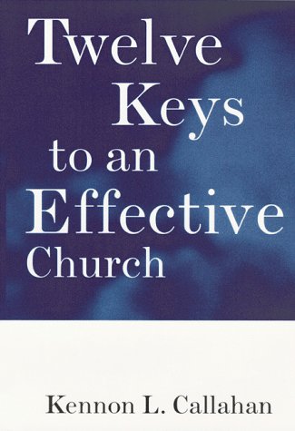 Twelve Keys to an Effective Church: Strategic Planning for Mission The Kennon Callahan Resources Library for Effective Churches Callahan, Kennon L