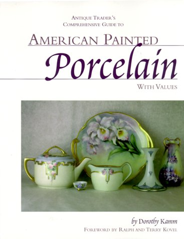 Antique Trader's Comprehensive Guide to American Painted Porcelain with Values