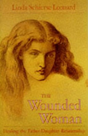 The Wounded Woman: Healing the FatherDaughter Relationship Leonard, Linda Schierse