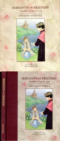Servants or Friends?: Another Look at God Maxwell, A Graham
