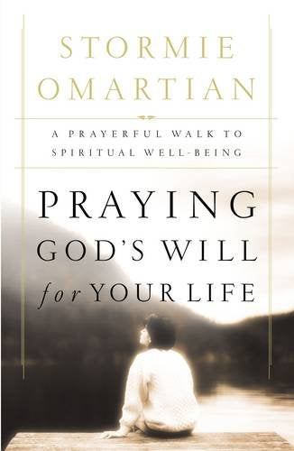 Praying Gods Will For Your Life: A Prayerful Walk To Spiritual Well Being [Paperback] Omartian, Stormie