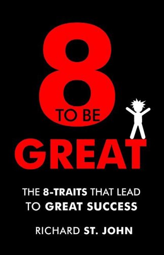 Eight to Be Great: The 8Traits That Lead to Great Success [Paperback] St John, Richard