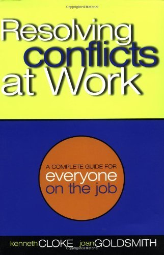 Resolving Conflicts at Work: A Complete Guide for Everyone on the Job Cloke, Kenneth and Goldsmith, Joan