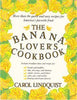 The Banana Lovers Cookbook Lindquist, Carol