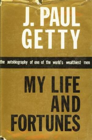 My life and fortunes Getty, J Paul