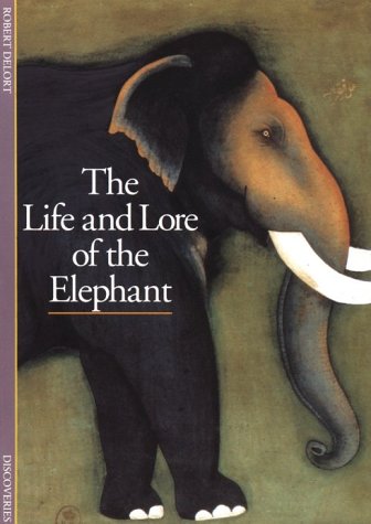 The Life and Lore of the Elephant DISCOVERIES ABRAMS Delort, Robert