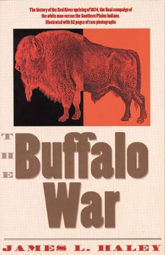 The Buffalo War: The History of the Red River Indian Uprising of 1874 Haley, James L