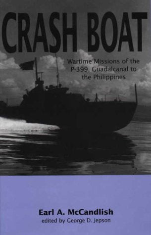 Crash Boat : Wartime Missions of the P-399, Guadalcanal to the Philippines