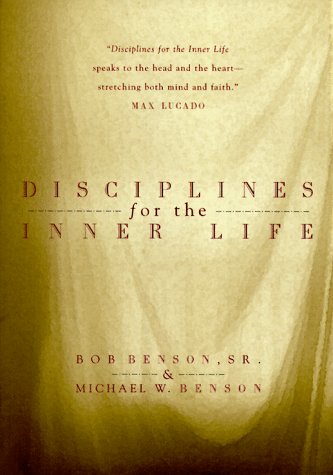 Disciplines for the Inner Life [Paperback] Bob Benson Sr and Michael W Benson