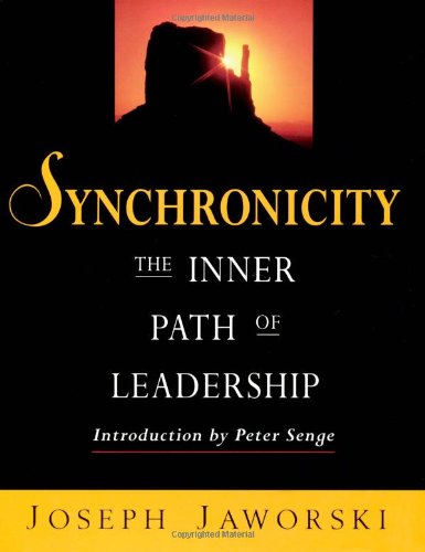 Synchronicity: The Inner Path of Leadership Jaworski, Joseph; Flowers, Sue and Senge, Peter M