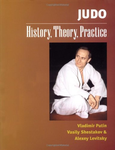 Judo: History, Theory, Practice Putin, Vladimir; Shestakov, Vasily; Levitsky, Alexey; Russell, George and Fukuda, Keiko