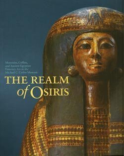 Realm of Osiris: Mummies, Coffins and Ancient Egyptian Funerary Art in the Michael C Carlos Museum Lacovara, Peter