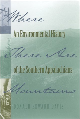Where There Are Mountains: An Environmental History of the Southern Appalachians [Hardcover] Davis, Donald Edward