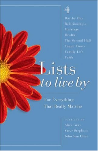 Lists to Live By: The Fourth Collection: For Everything That Really Matters Gray, Alice; Stephens, Dr Steve and Van Diest, John