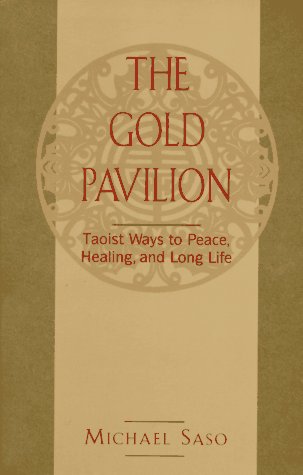 The Gold Pavilion: Taoist Ways to Peace, Healing, and Long Life Saso, Michael R