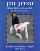 Jiu Jitsu : The Official World Jiu Jitsu Federation Training Manual White to Green Belt [Paperback] Clark, Robert