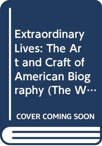 Extraordinary Lives: The Art and Craft of American Biography The Writers Craft William Knowlton Zinsser