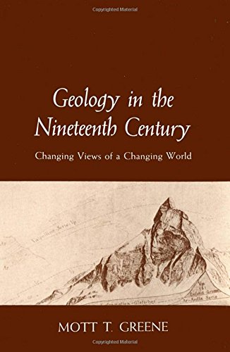 Geology in the Nineteenth Century: Changing Views of a Changing World Cornell History of Science Series [Paperback] Greene, Mott T