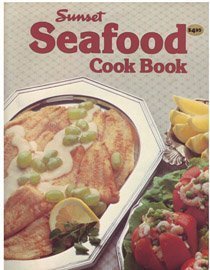 Sunset Seafood Cook Book Sunset Cook Books EDITORS OF SUNSET BOOKS AND SUNSET MAGAZINE