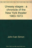 Uneasy stages: A chronicle of the New York theater, 19631973 Simon, John Ivan