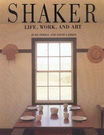 Shaker: Life, Work, and Art June Sprigg; David Larkin and Michael Freeman