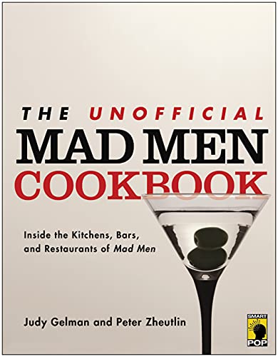 The Unofficial Mad Men Cookbook: Inside the Kitchens, Bars, and Restaurants of Mad Men Gelman, Judy and Zheutlin, Peter