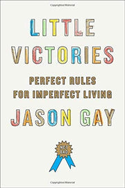 Little Victories: Perfect Rules for Imperfect Living