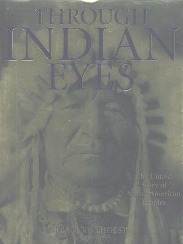 Through Indian Eyes: The Untold Story of Native American Peoples Editors of Readers Digest