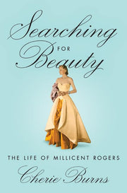 Searching for Beauty: The Life of Millicent Rogers, the American Heiress Who Taught the World About Style