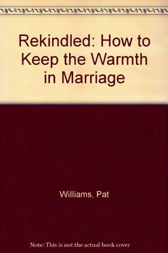 Rekindled: How to Keep the Warmth in Marriage Williams, Pat; Williams, Jill and Jenkins, Jerry B