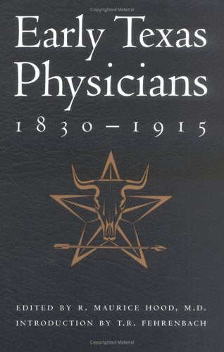 Early Texas Physicians 1830-1915: Innovative, Intrepid, Independent