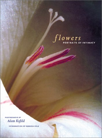 Flowers: Portraits of Intimacy Kufeld, Adam